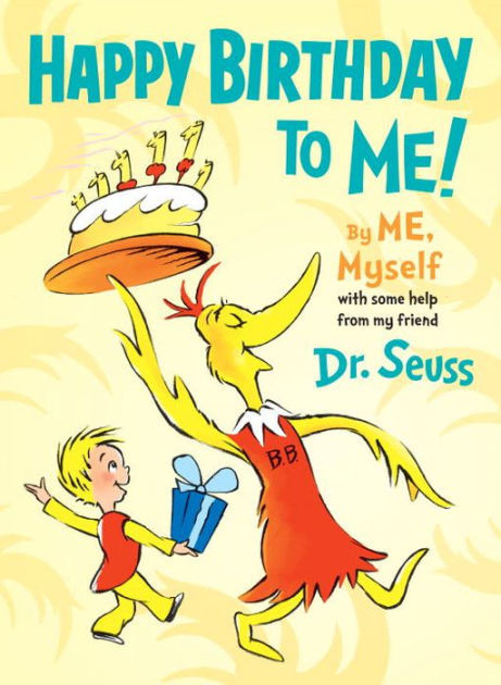 Happy Birthday Quotes For Myself
 Happy Birthday to Me By ME Myself by Dr Seuss