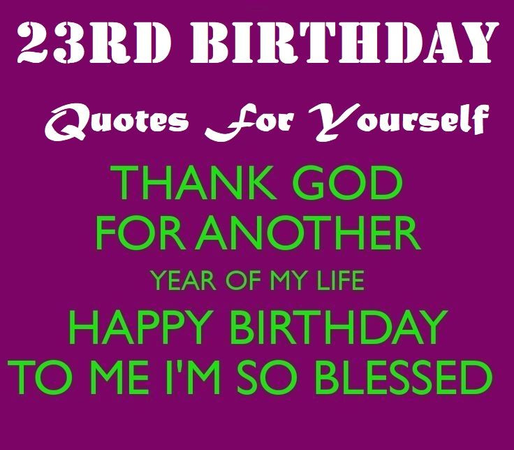 Happy Birthday Quotes For Myself
 23rd Birthday Quotes For Yourself Wishing Myself A Happy