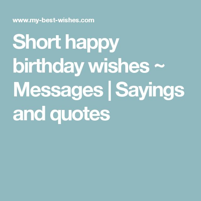 Happy Birthday Short Quotes
 Best 25 Short happy birthday wishes ideas on Pinterest