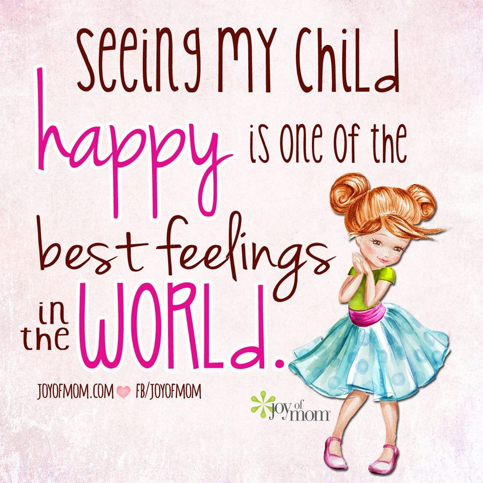Happy Child Quotes
 Seeing My Child Happy Is e The Best Feelings In The