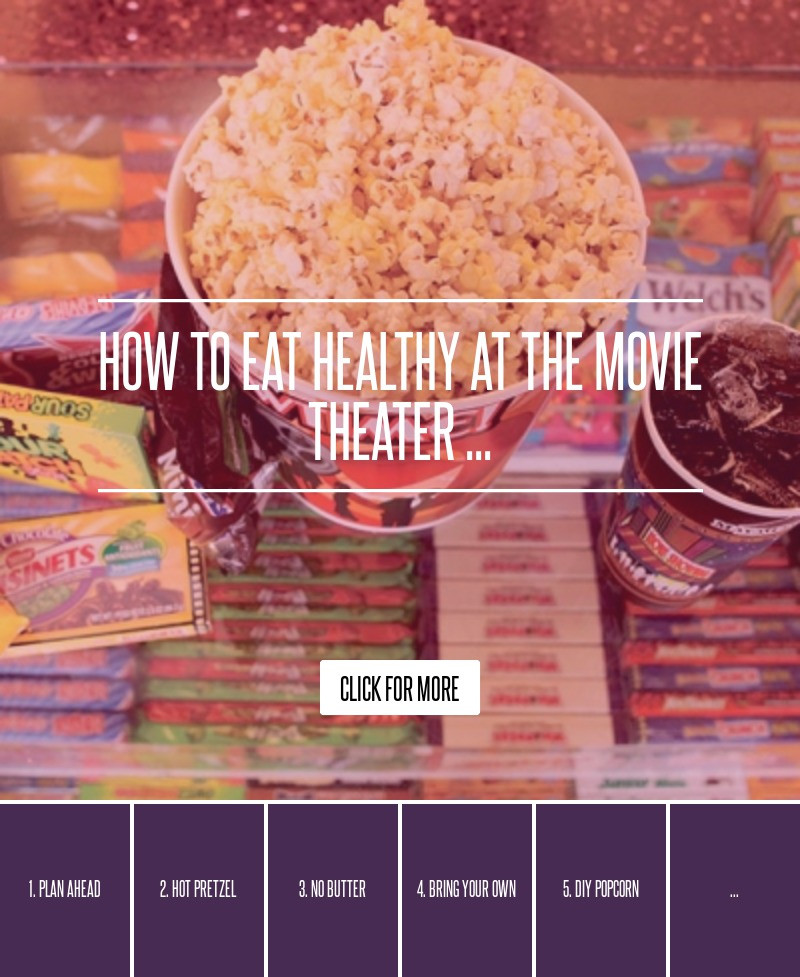 Healthy Movie Theater Snacks
 How to Eat Healthy at the Movie Theater Food