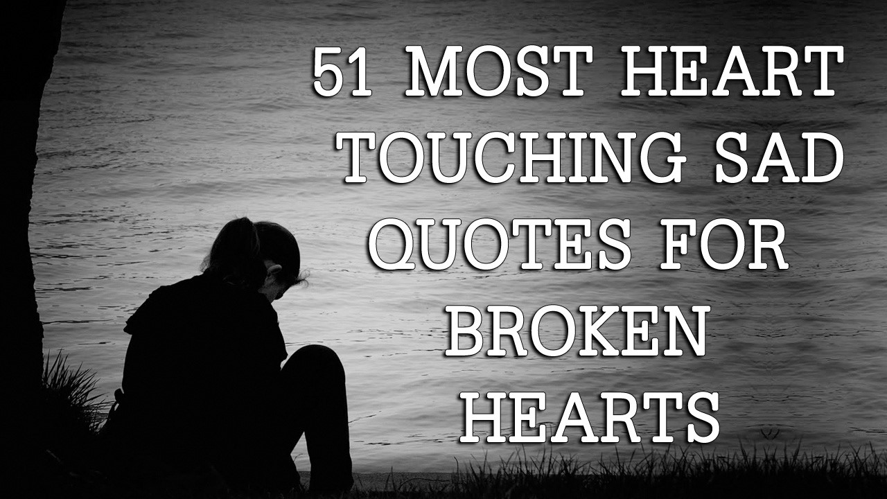 Heartbroken Sad Quotes
 51 Most Heart Touching Sad quotes For Broken Hearts