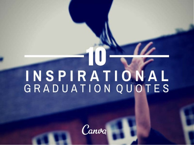 High School Graduation Motivational Quotes
 10 Inspirational Quotes for Graduation