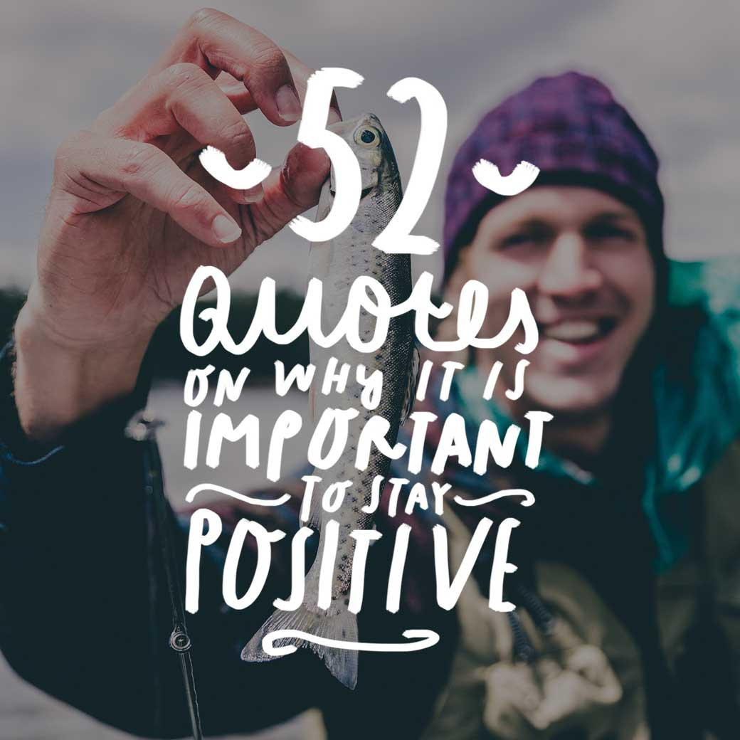 Images Of Positive Quotes
 52 Quotes on Why It Is Important to Stay Positive Bright