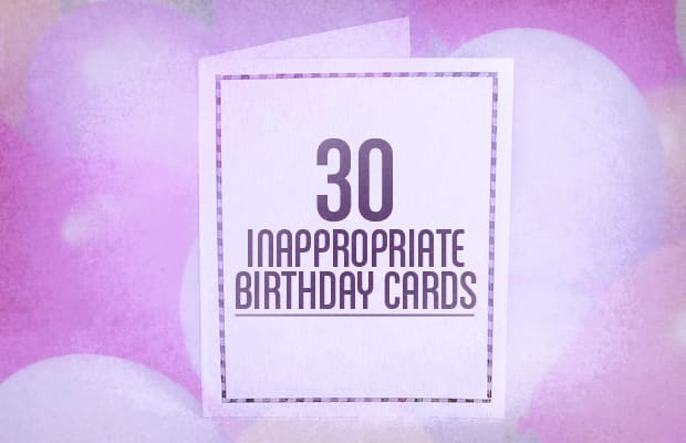 Inappropriate Birthday Cards
 30 Inappropriate Birthday Cards