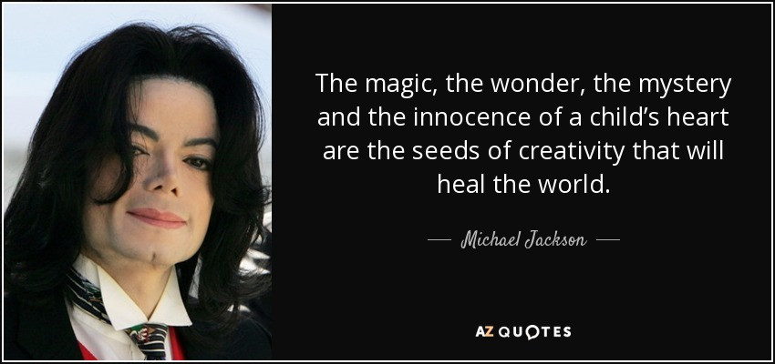 Innocence Of A Child Quotes
 Michael Jackson quote The magic the wonder the mystery
