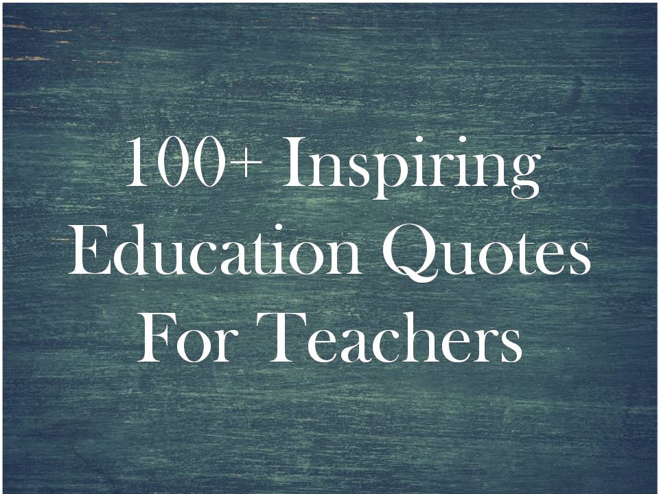Inspirational Quote About Education
 100 Inspiring Education Quotes For Teachers