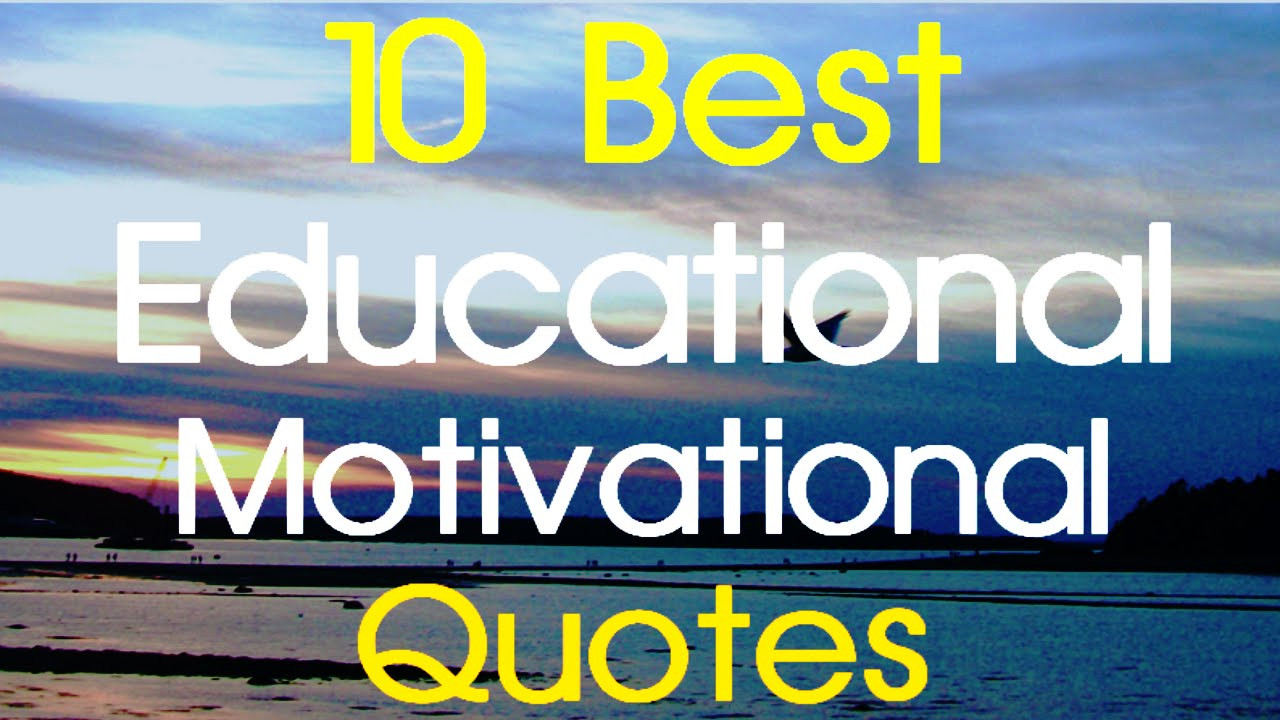 Inspirational Quote About Education
 Educational Motivational Quotes 10 Best Educational