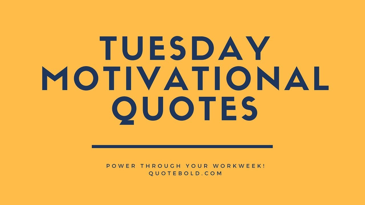 Inspirational Quote For Tuesday
 Top 10 Tuesday Motivational Quotes for Work