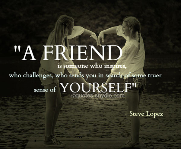 Inspirational Quotes About Friends
 Inspirational Friendship Quotes and Sayings with