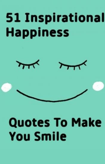 Inspirational Quotes About Smile
 51 Inspirational Happiness Quotes to Make You Smile