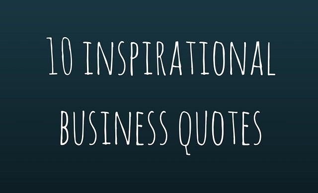 Inspirational Quotes For Businesses
 10 inspirational quotes to help you launch your your business