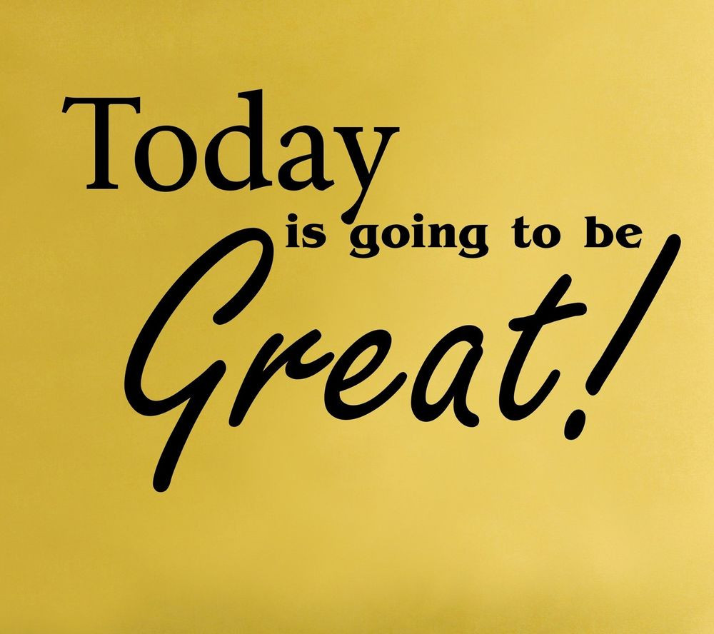 Inspirational Quotes For Today
 Today Is Going To Be Great Wall Decal removable sticker