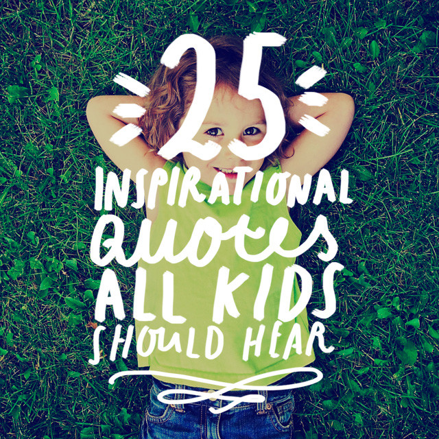 Kid Motivational Quotes
 25 Inspirational Quotes All Kids Should Hear Bright Drops