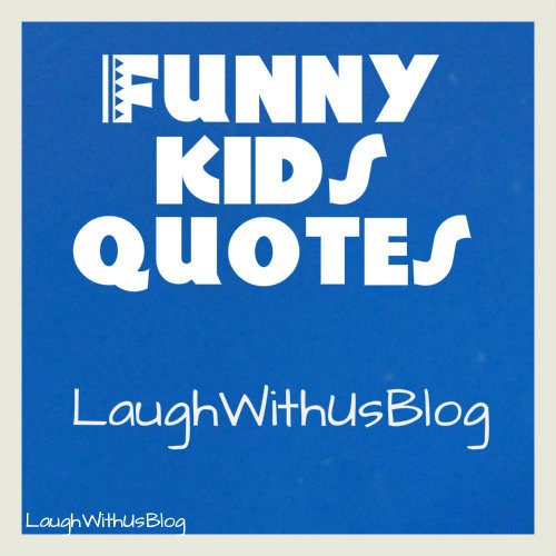 Kids Funny Quote
 Embarrassing Kids Quotes