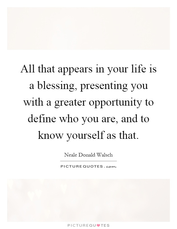Life Is A Blessing Quotes
 All that appears in your life is a blessing presenting
