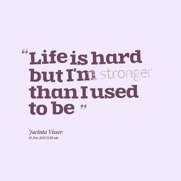 Life Is Difficult Quote
 Life Is Hard Quotes QuotesGram