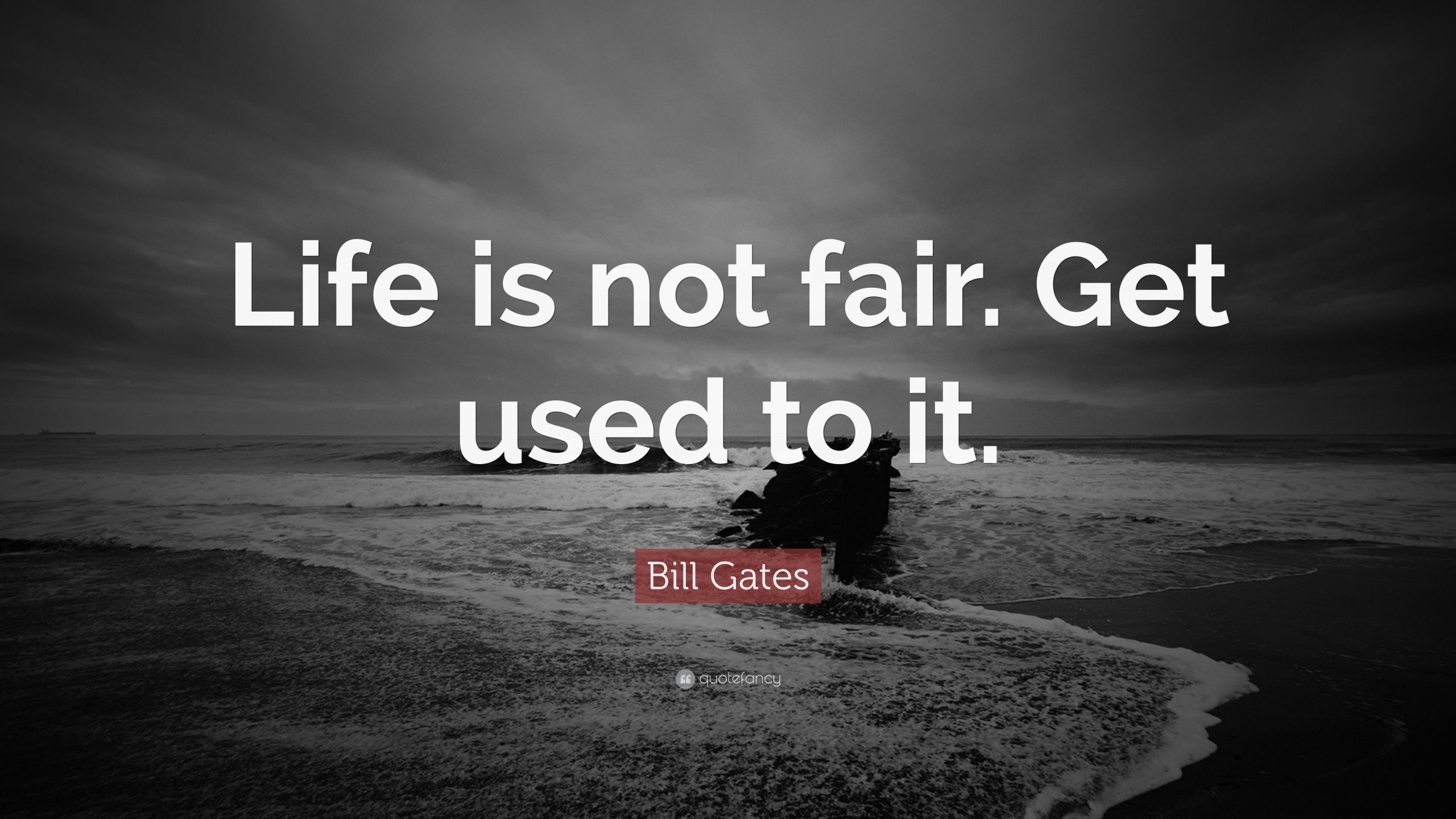 Life Is Not Fair Quotes
 Lessons that every student should learn from Bill Gates