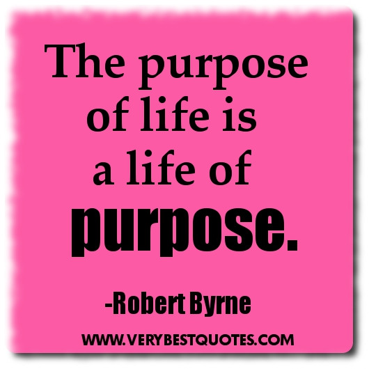 Life Purpose Quotes
 Quotes About Purpose In Life QuotesGram