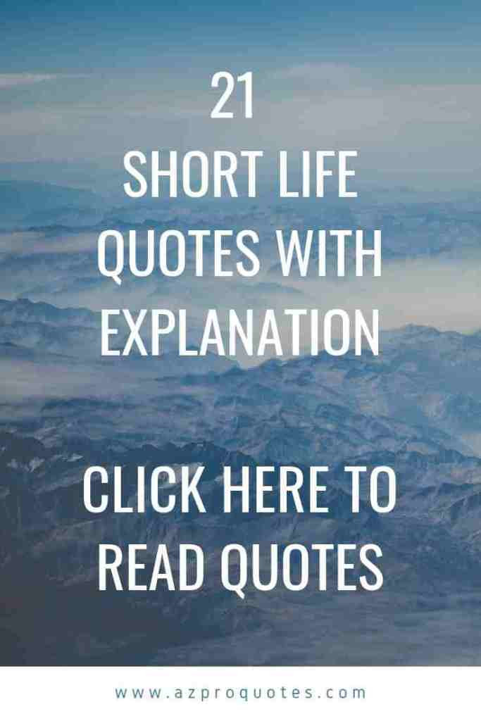 Life Quotes Short
 21 Short Life quotes for you with better explanation