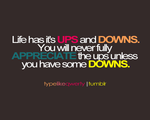 Life Ups And Down Quotes
 Quote About Life s Ups And Downs