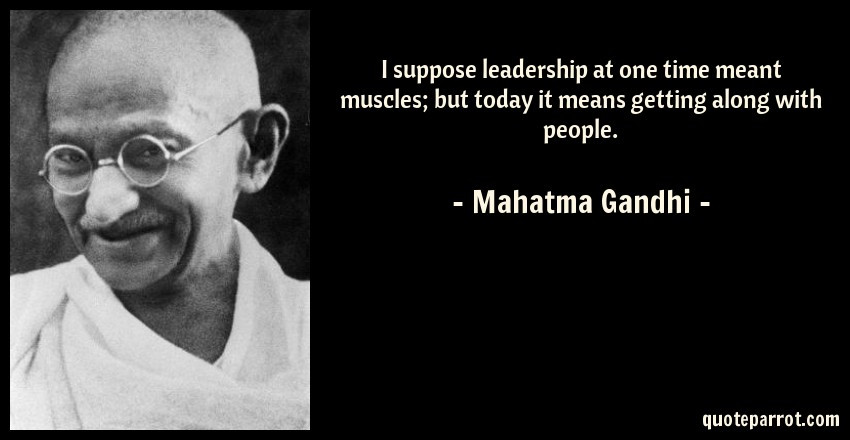 Mahatma Gandhi Quotes On Leadership
 I suppose leadership at one time meant muscles but tod