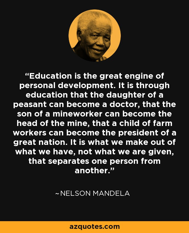 Mandela Education Quote
 Nelson Mandela quote Education is the great engine of