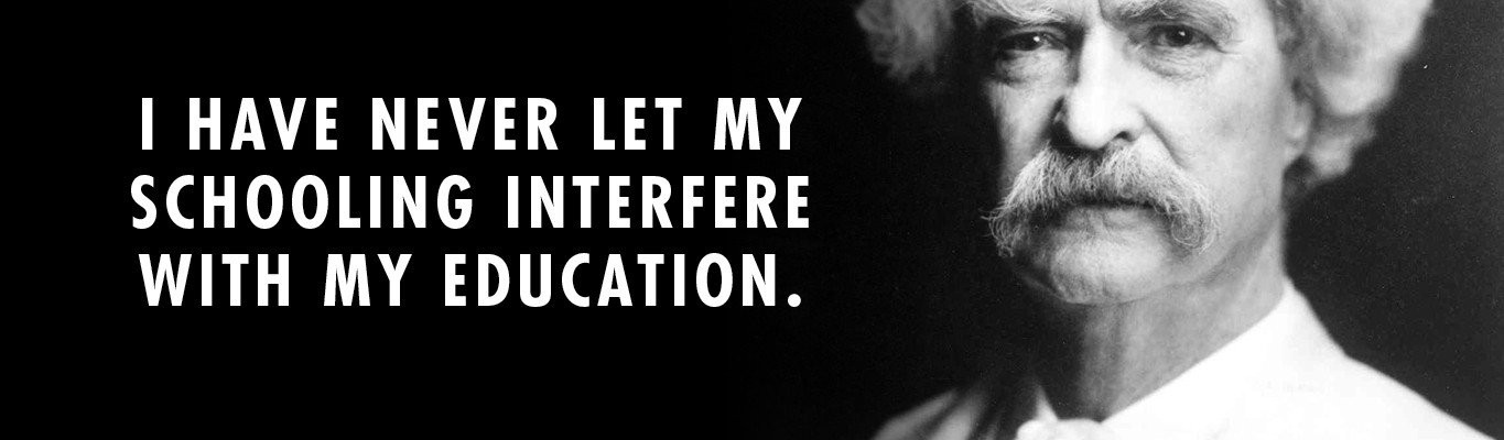 Mark Twain Quotes Education
 “Don’t let schooling in the way of your education