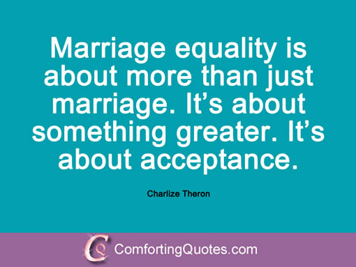 Marriage Equality Quotes
 Charlize Theron Quotes