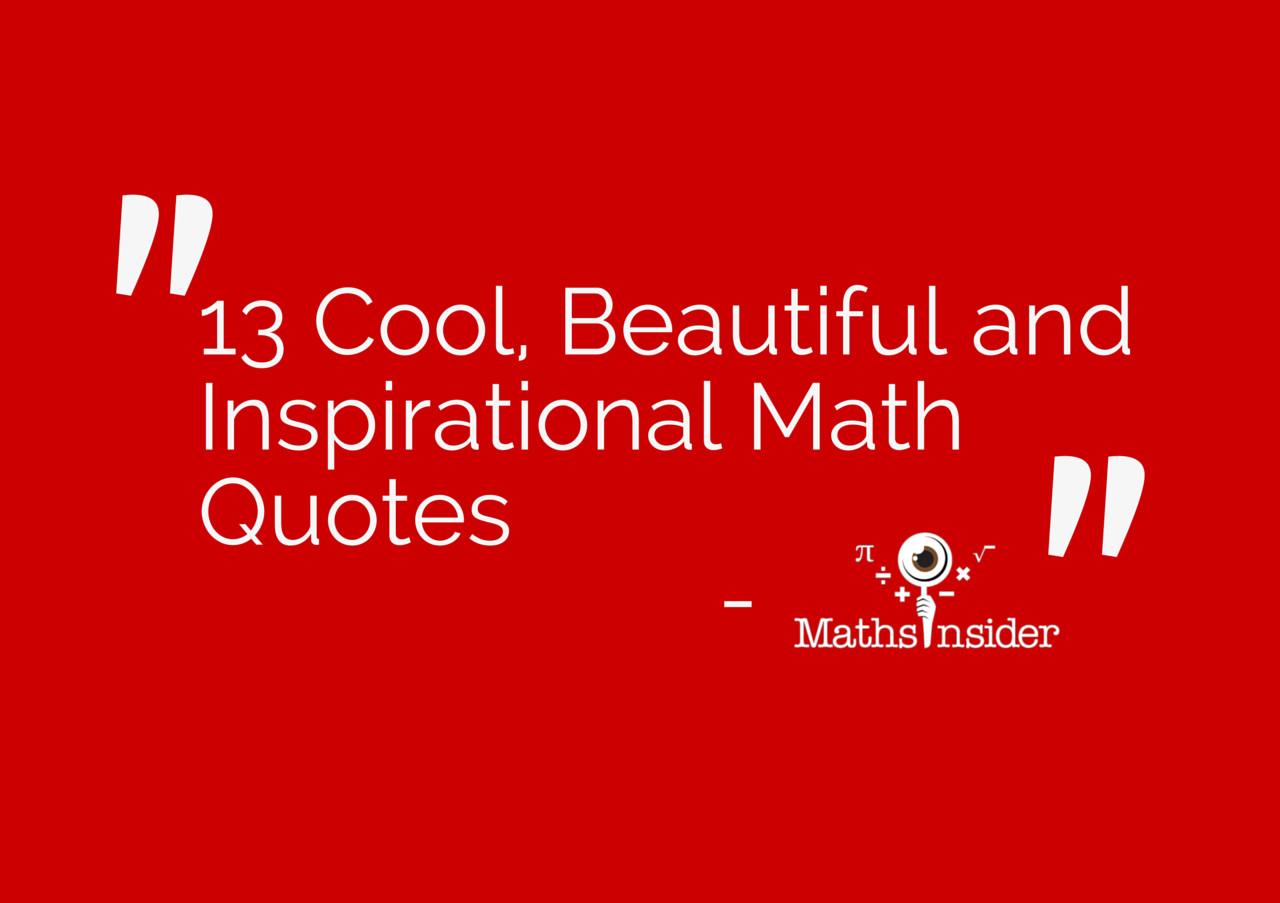Mathematics Quotes For Kids
 13 Cool Beautiful and Inspirational Math Quotes