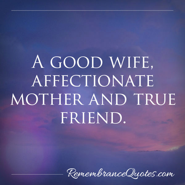 Mother And Wife Quotes
 Affectionate Wife & Friend