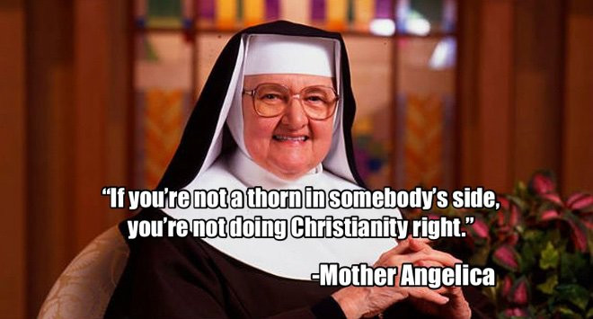 Mother Angelica Quote
 Mother Angelica Quotes