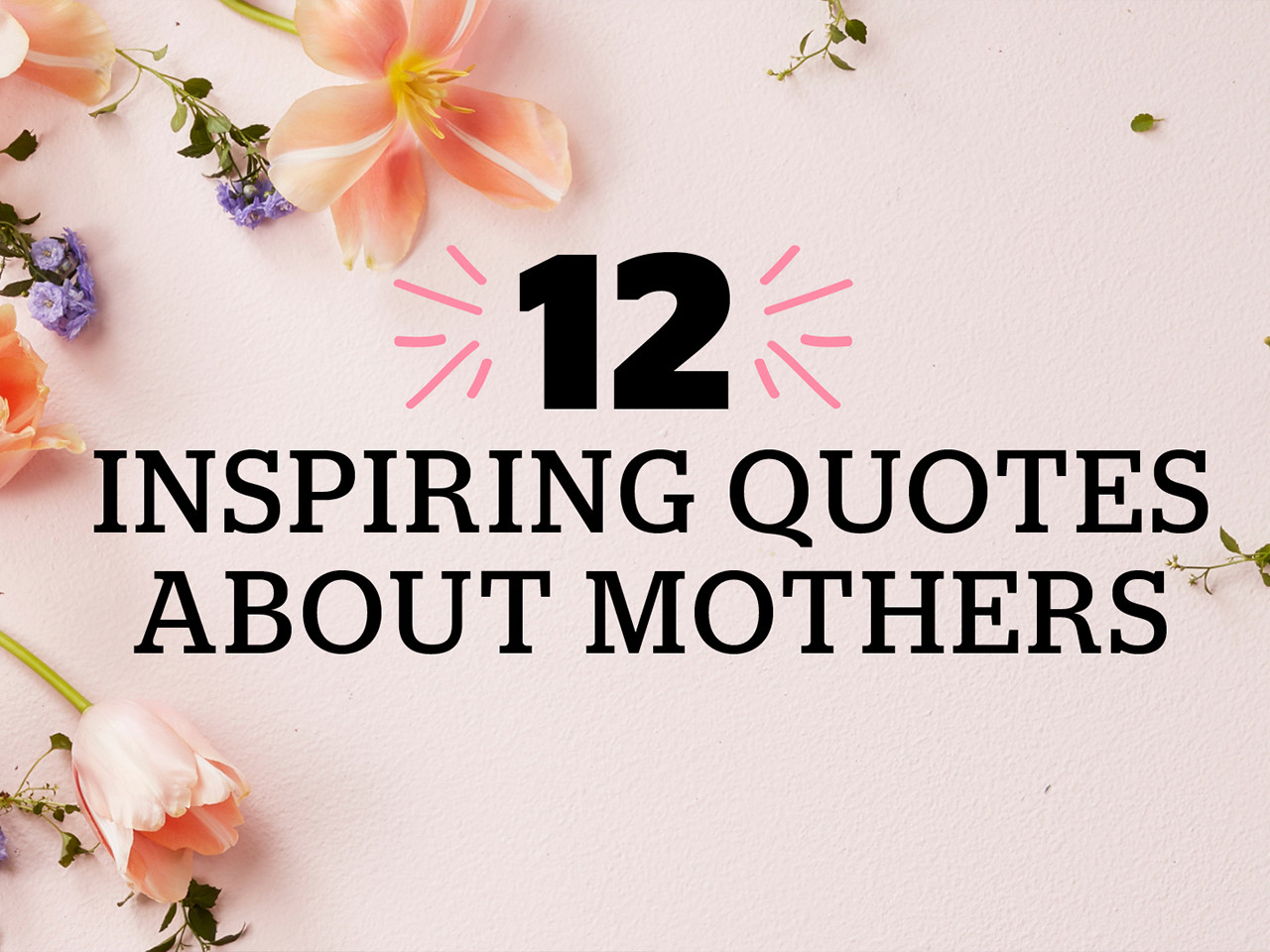 Mother Inspirational Quote
 12 inspiring Mother’s Day quotes Video Today s Parent