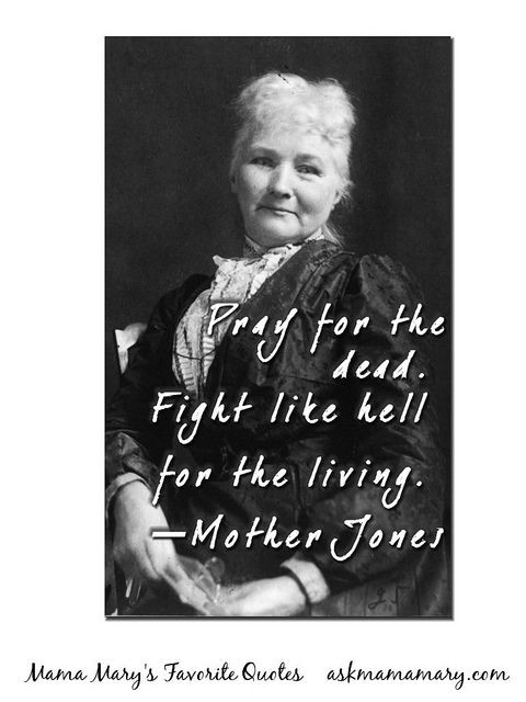 Mother Jones Quote
 1000 images about Mary Harris Mother Jones on Pinterest