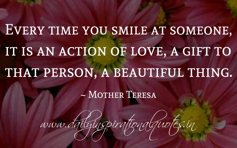 Mother Teresa Quotes Smile
 Every time you smile at someone it is an action of love