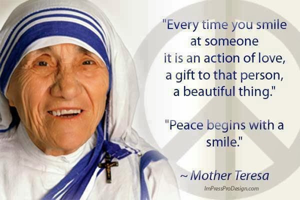 Mother Teresa Smile Quote
 “Peace begins with a smile ” Mother Teresa