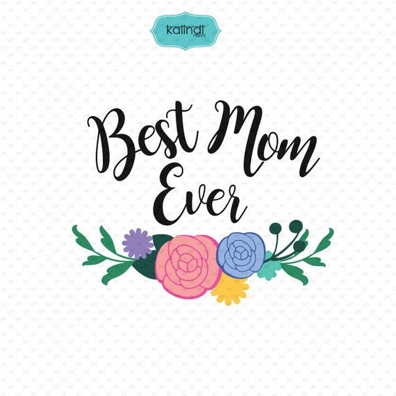 Mothers Images And Quotes
 Best Mom Ever SVG file mom quotes clipart quotes svg file