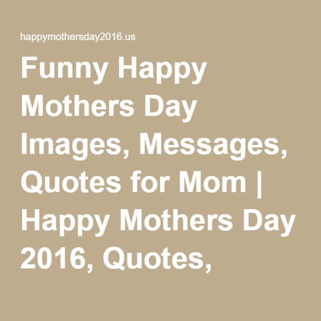 Mothers Images And Quotes
 Funny Happy Mothers Day Messages Quotes for Mom