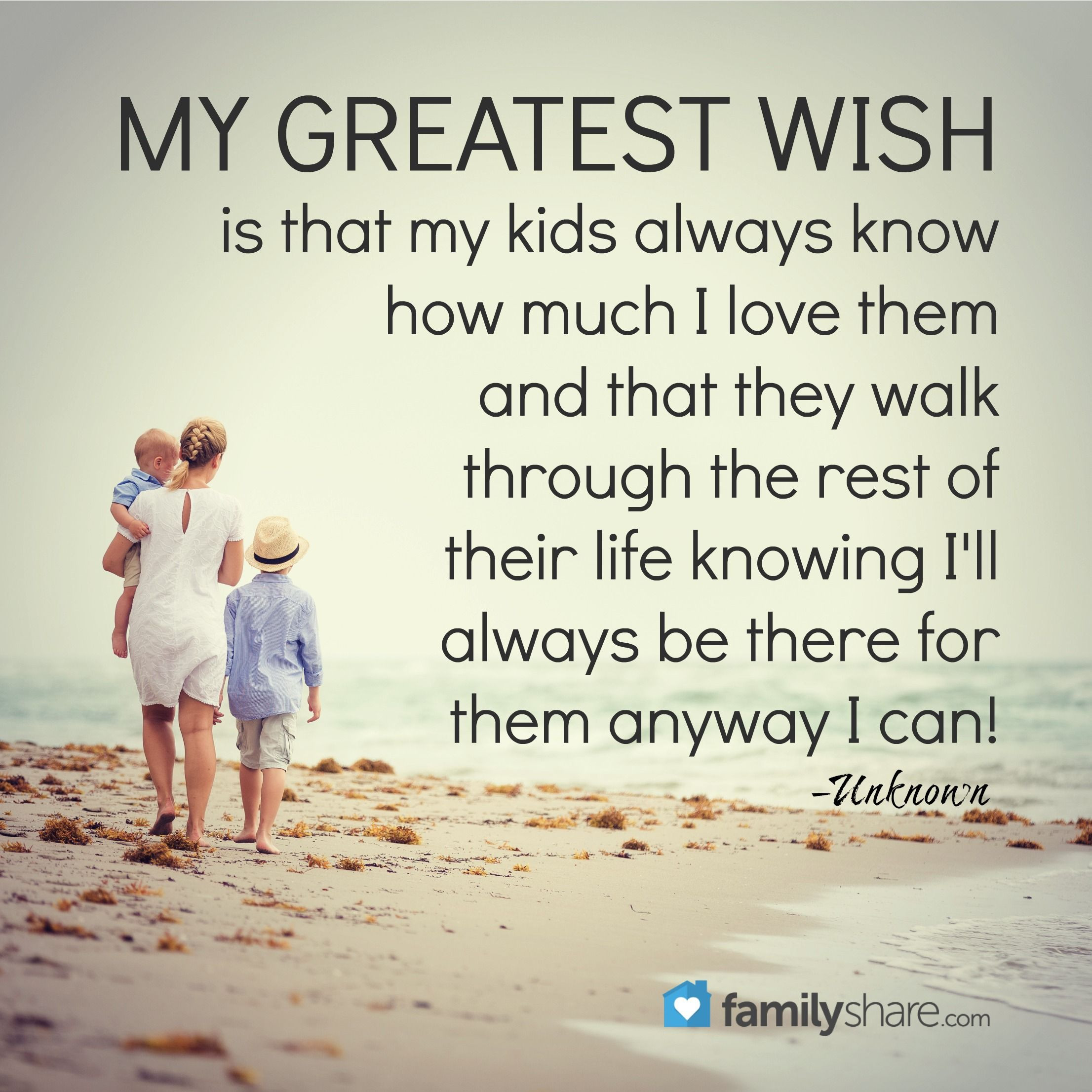 My Beautiful Children Quotes
 My greatest wish is that my kids always know how much I