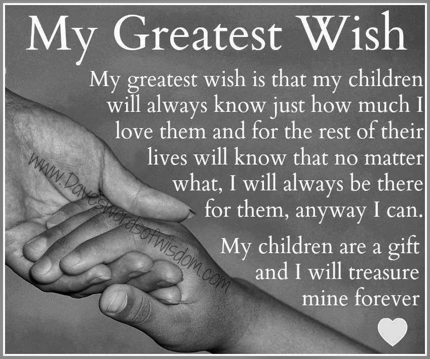 My Kids Quote
 My Greatest Wish my greatest wish is that my children will