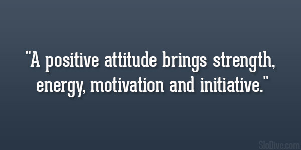 Positive Attitude Quotes
 34 Graceful Positive Thinking Quotes