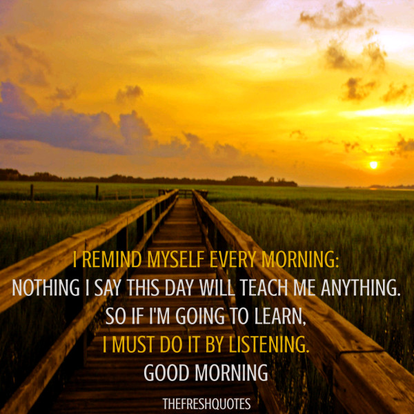 Positive Good Morning Quotes
 55 Good Morning Quotes For a Happy Day with Pics
