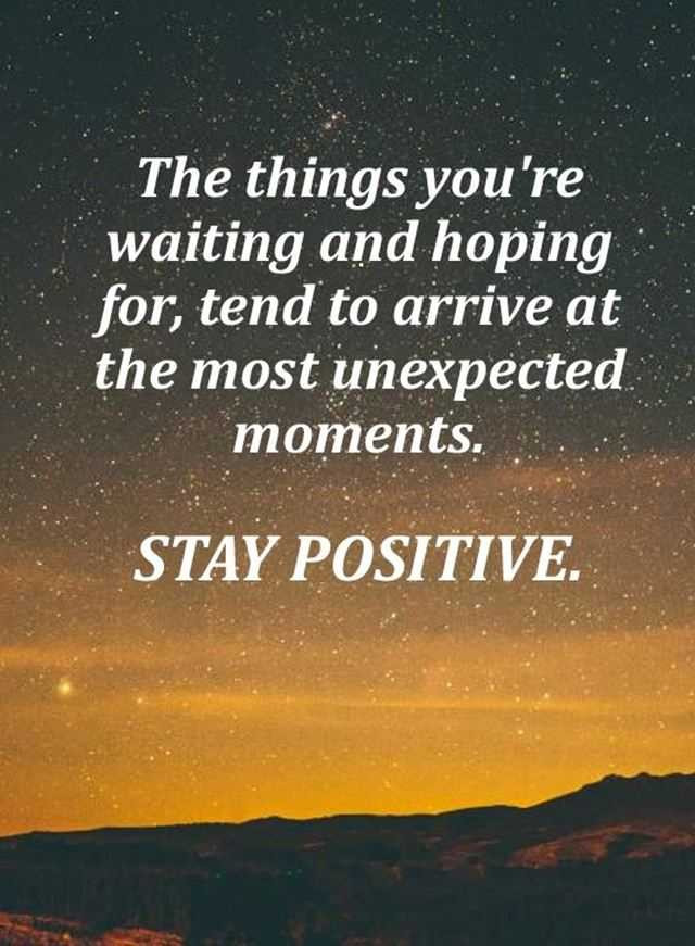 Positive Images And Quotes
 Positive Quotes The Most Unexpected Moments Stay Positive