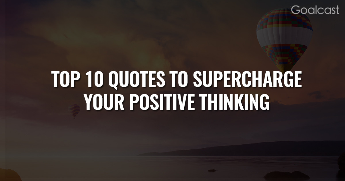 Positive Images And Quotes
 The Top 10 Quotes to Supercharge Your Positive Thinking