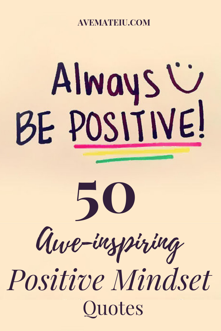 Positive Mindset Quotes
 50 Awe inspiring Positive Mindset Quotes – Ave Mateiu