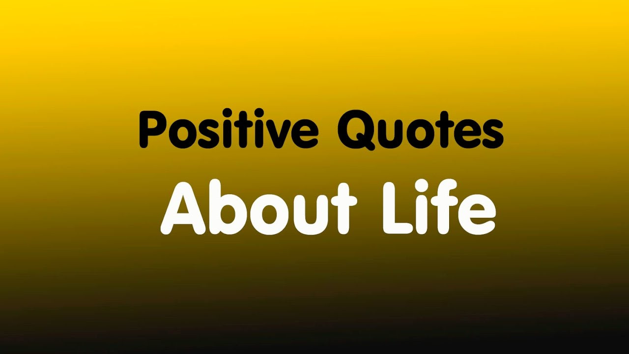 Positive Quotes To Live By
 Positive Quotes About Life Inspirational Life Quotes To