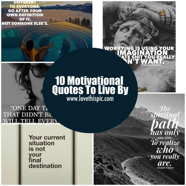 Positive Quotes To Live By
 10 Motivational Quotes To Live By
