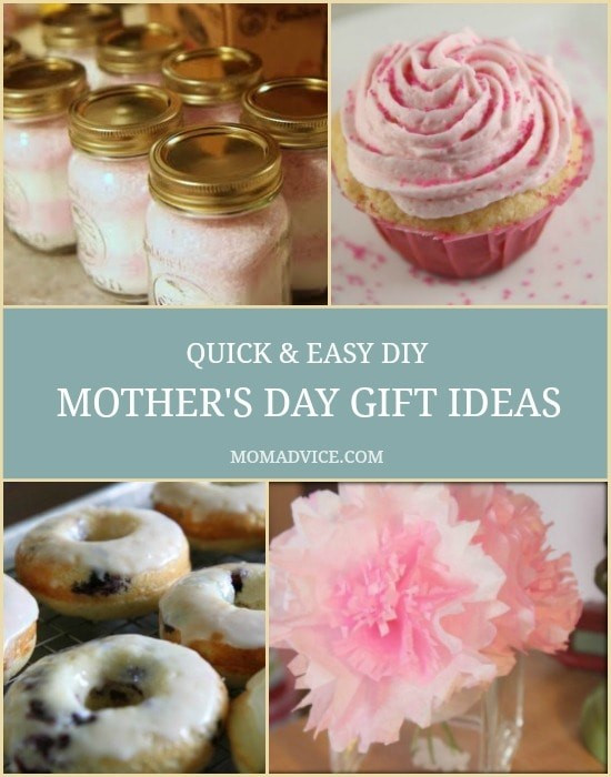 Quick DIY Gifts
 Quick & Easy Mother’s Day Gift Ideas MomAdvice