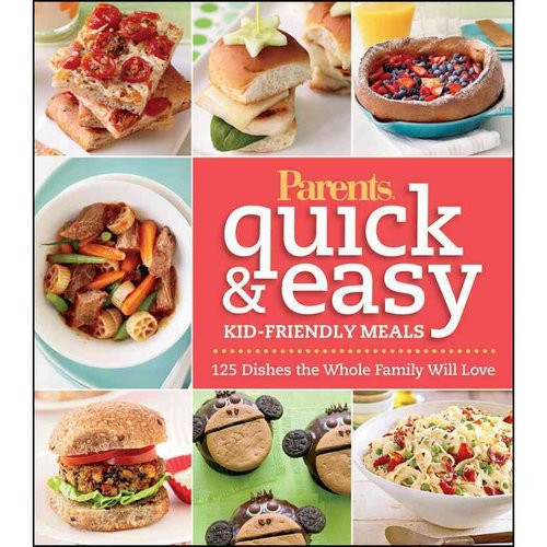 Quick Easy Kid Friendly Dinners
 Parent s Magazine Quick & Easy Kid Friendly Meals Cookbook