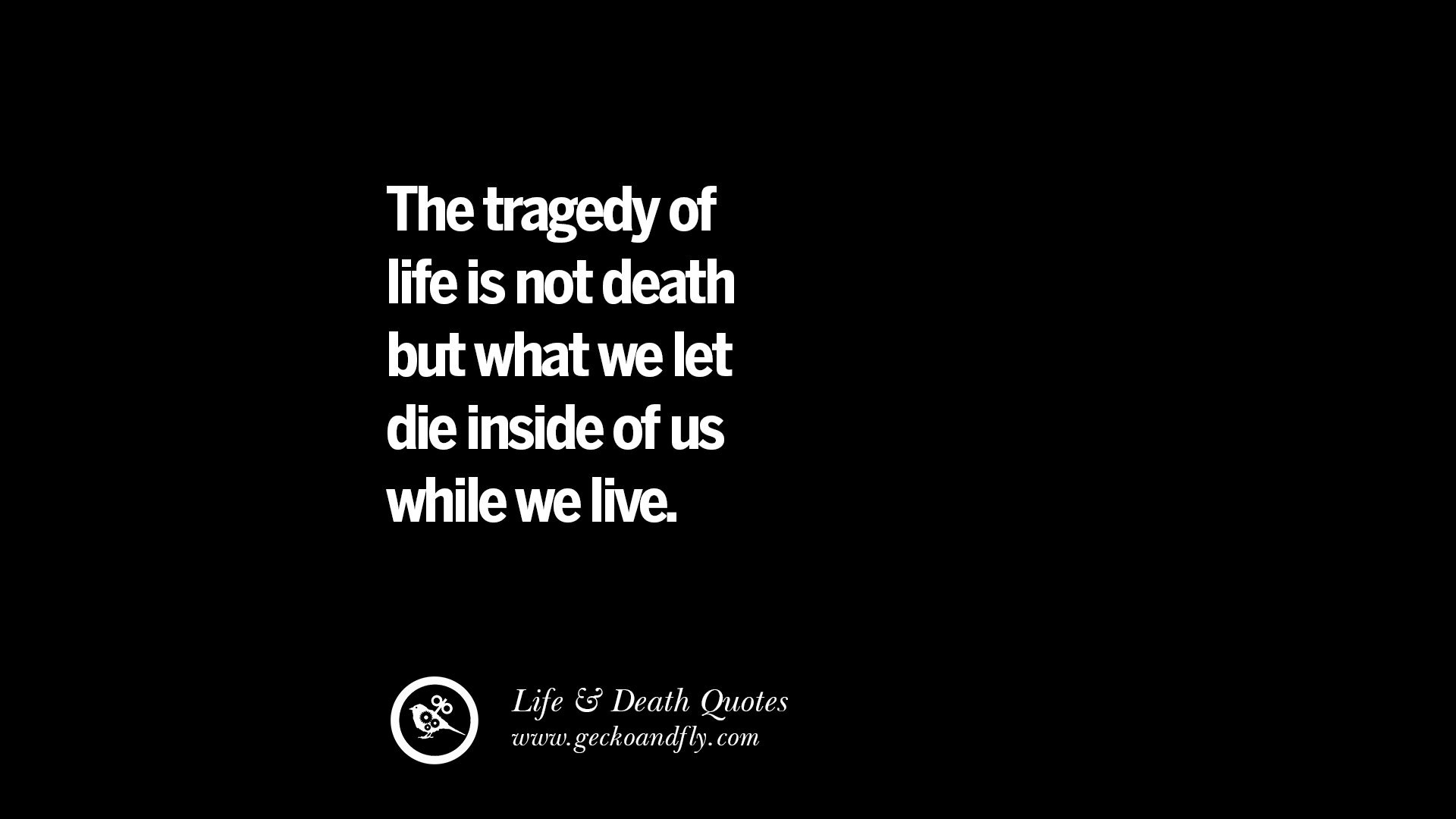 Quote About Death And Life
 20 Inspirational Quotes on Life Death and Losing Someone